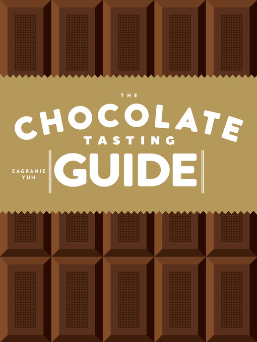 Title details for The Chocolate Tasting Guide by Eagranie Yuh - Available